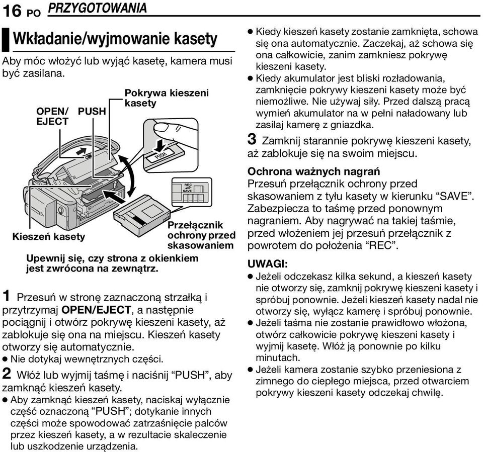 Przełącznik ochrony przed skasowaniem 1 Przesuń w stronę zaznaczoną strzałką i przytrzymaj OPEN/EJECT, a następnie pociągnij i otwórz pokrywę kieszeni kasety, aż zablokuje się ona na miejscu.