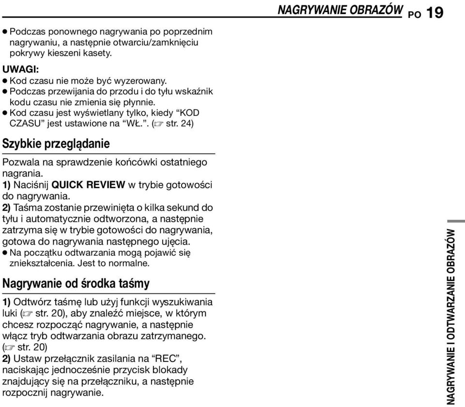 24) Szybkie przeglądanie Pozwala na sprawdzenie końcówki ostatniego nagrania. 1) Naciśnij QUICK REVIEW w trybie gotowości do nagrywania.