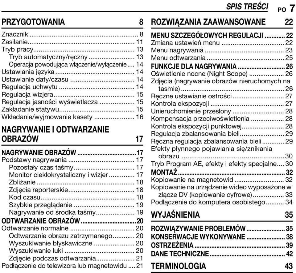 .. 16 NAGRYWANIE I ODTWARZANIE OBRAZÓW 17 NAGRYWANIE OBRAZÓW...17 Podstawy nagrywania... 17 Pozostały czas taśmy... 17 Monitor ciekłokrystaliczny i wizjer... 17 Zbliżanie... 18 Zdjęcia reporterskie.