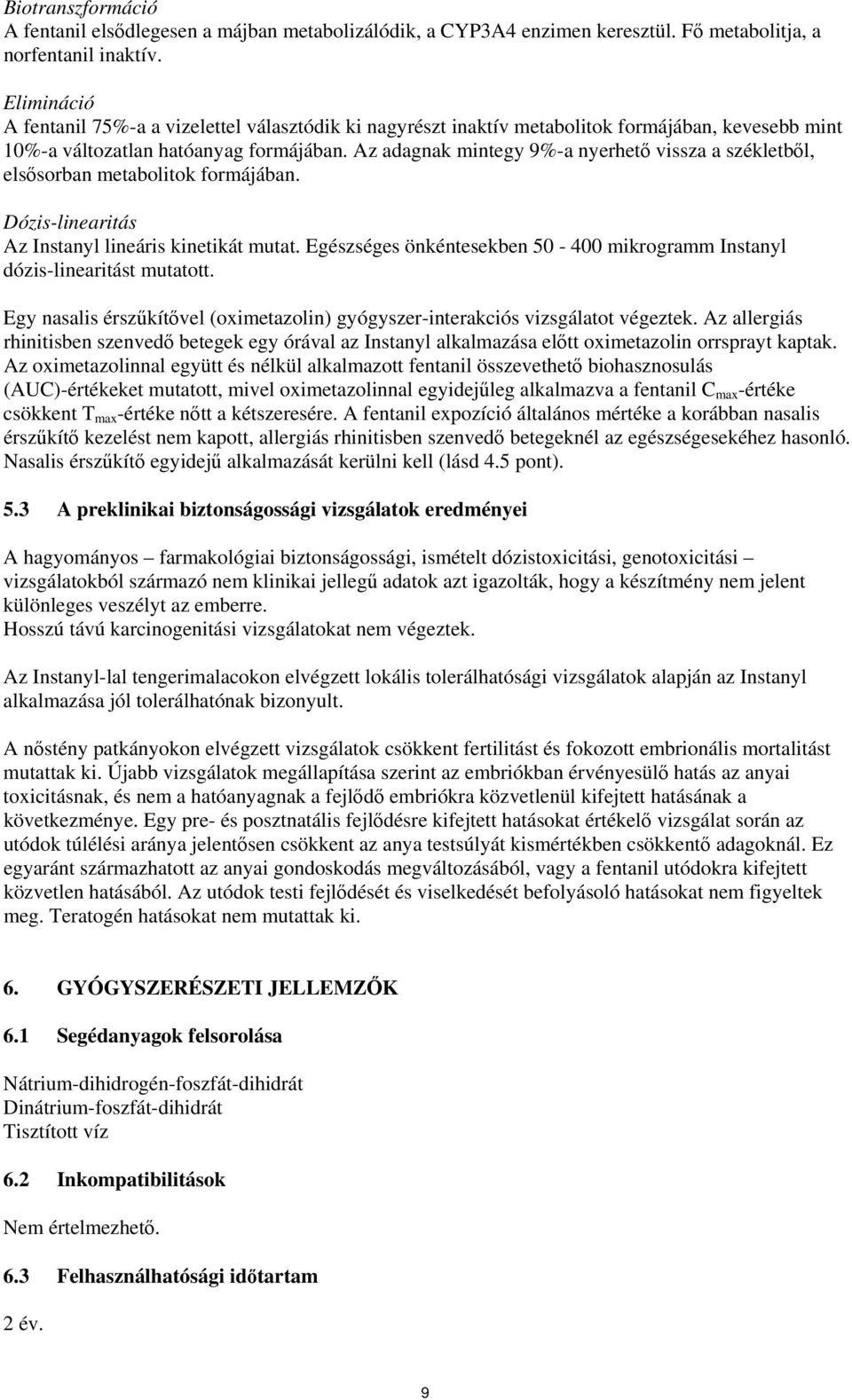 Az adagnak mintegy 9%-a nyerhető vissza a székletből, elsősorban metabolitok formájában. Dózis-linearitás Az Instanyl lineáris kinetikát mutat.