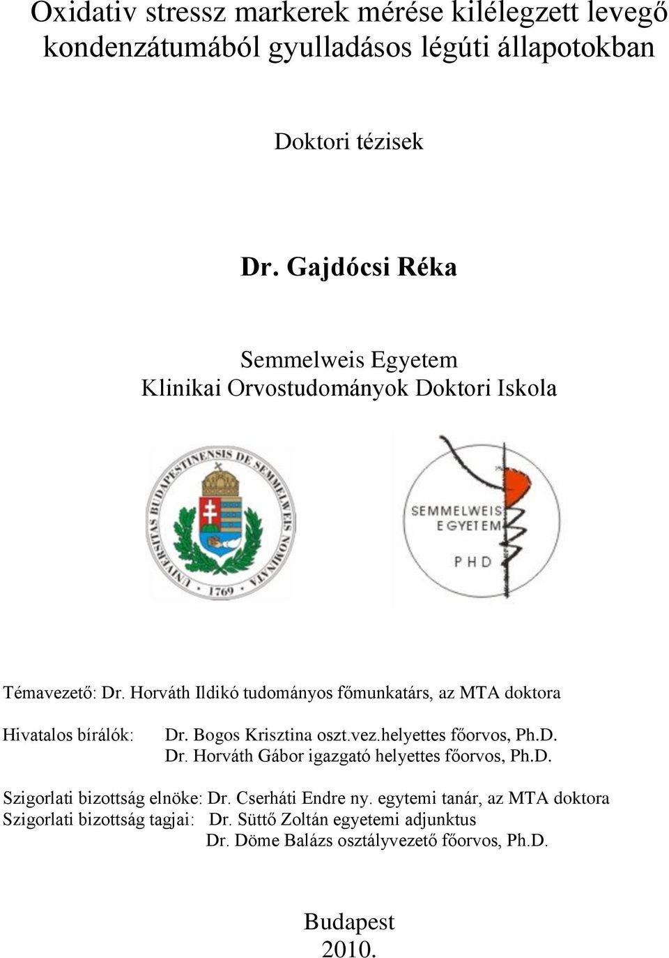 Horváth Ildikó tudományos főmunkatárs, az MTA doktora Hivatalos bírálók: Dr. Bogos Krisztina oszt.vez.helyettes főorvos, Ph.D. Dr. Horváth Gábor igazgató helyettes főorvos, Ph.