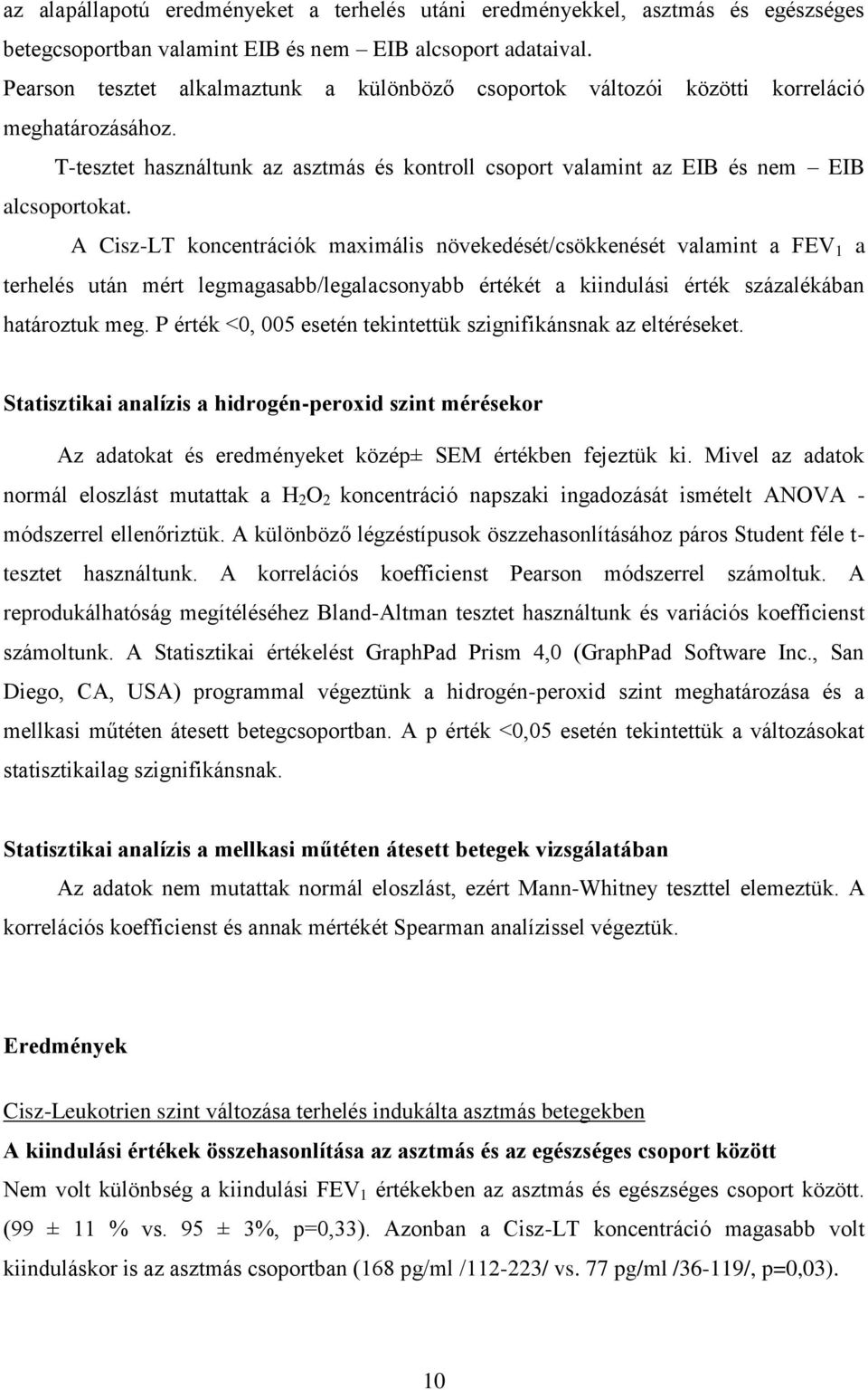 A Cisz-LT koncentrációk maximális növekedését/csökkenését valamint a FEV 1 a terhelés után mért legmagasabb/legalacsonyabb értékét a kiindulási érték százalékában határoztuk meg.