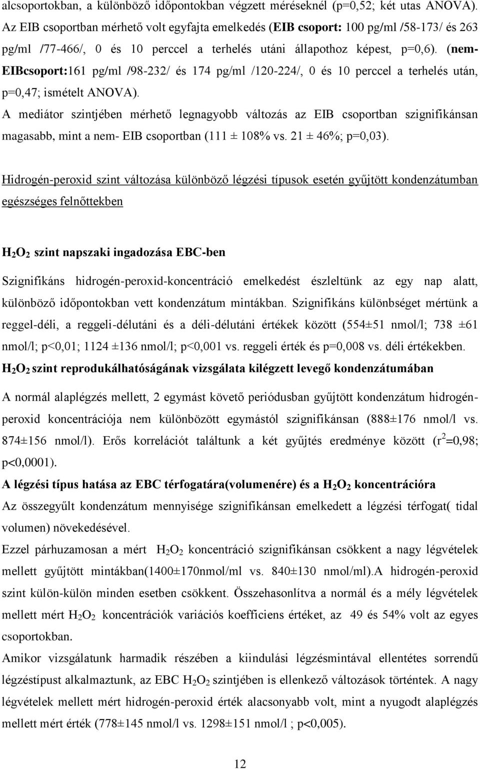 (nem- EIBcsoport:161 pg/ml /98-232/ és 174 pg/ml /120-224/, 0 és 10 perccel a terhelés után, p=0,47; ismételt ANOVA).