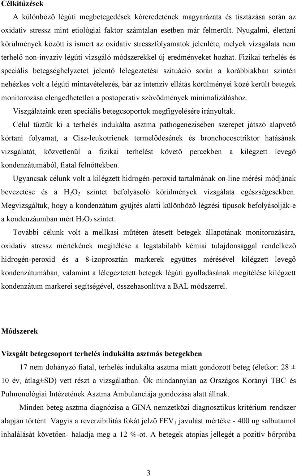 Fizikai terhelés és speciális betegséghelyzetet jelentő lélegeztetési szituáció során a korábbiakban szintén nehézkes volt a légúti mintavételezés, bár az intenziv ellátás körülményei közé került