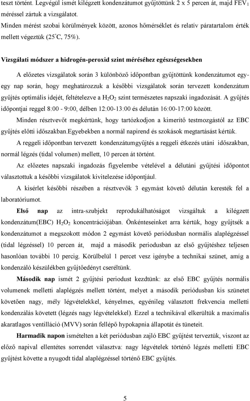 Vizsgálati módszer a hidrogén-peroxid szint méréséhez egészségesekben A előzetes vizsgálatok során 3 különböző időpontban gyűjtöttünk kondenzátumot egyegy nap során, hogy meghatározzuk a későbbi