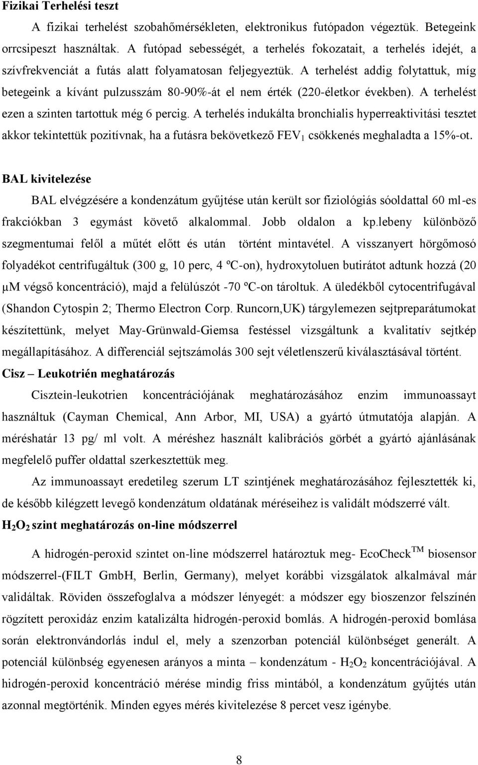 A terhelést addig folytattuk, míg betegeink a kívánt pulzusszám 80-90%-át el nem érték (220-életkor években). A terhelést ezen a szinten tartottuk még 6 percig.