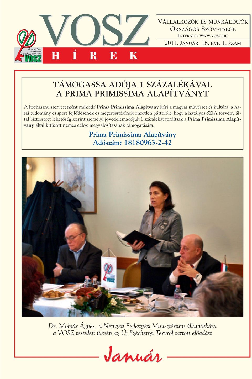 SZÁM TÁMOGASSA ADÓJA 1 SZÁZALÉKÁVAL A PRIMA PRIMISSIMA ALAPÍTVÁNYT A közhasznú szervezetként mûködô Prima Primissima Alapítvány kéri a magyar mûvészet és kultúra, a hazai tudomány