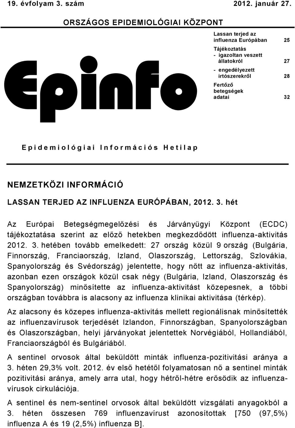 i a i I n f o r m á c i ó s H e t i l a p NEMZETKÖZI INFORMÁCIÓ LASSAN TERJED AZ INFLUENZA EURÓPÁBAN, 0.