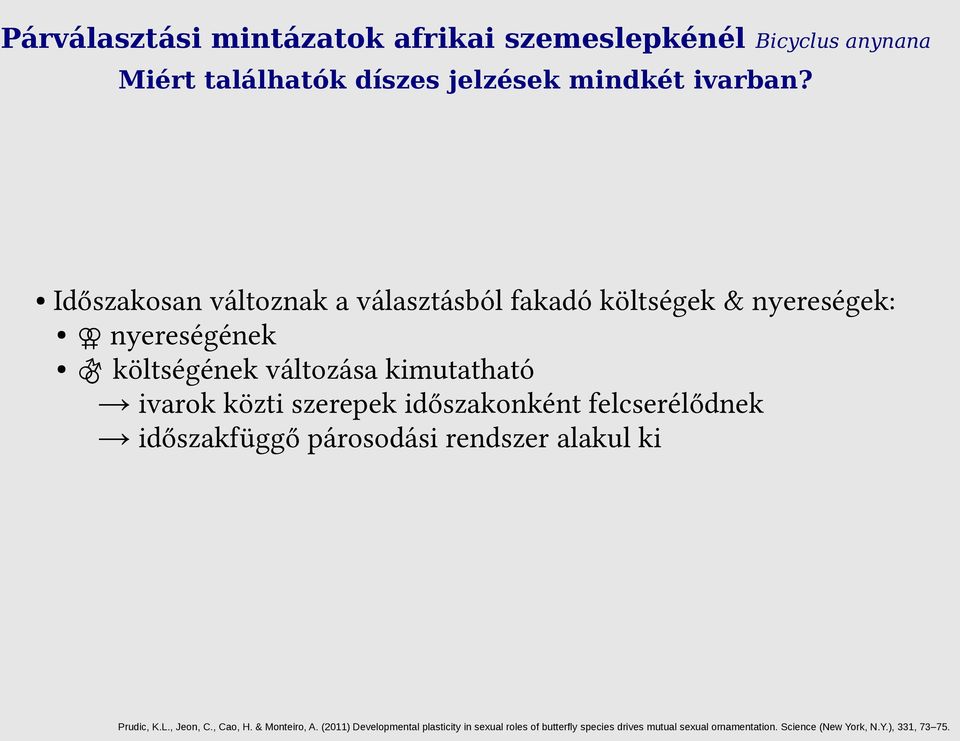 szerepek időszakonként felcserélődnek időszakfüggő párosodási rendszer alakul ki Prudic, K.L., Jeon, C., Cao, H. & Monteiro, A.