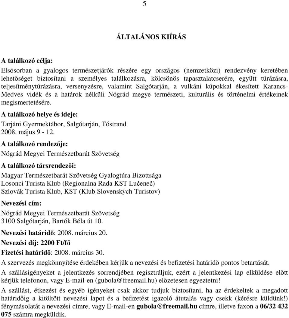 kulturális és történelmi értékeinek megismertetésére. A találkozó helye és ideje: Tarjáni Gyermektábor, Salgótarján, Tóstrand 2008. május 9-12.