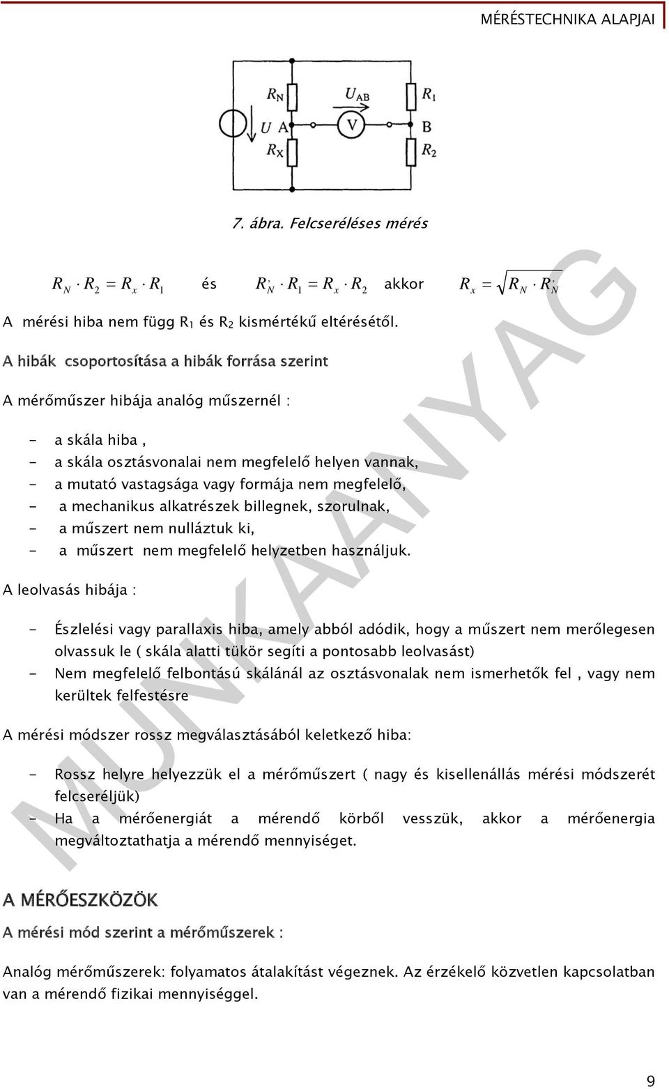 megfelelő, - a mechanikus alkatrészek billegnek, szorulnak, - a műszert nem nulláztuk ki, - a műszert nem megfelelő helyzetben használjuk.