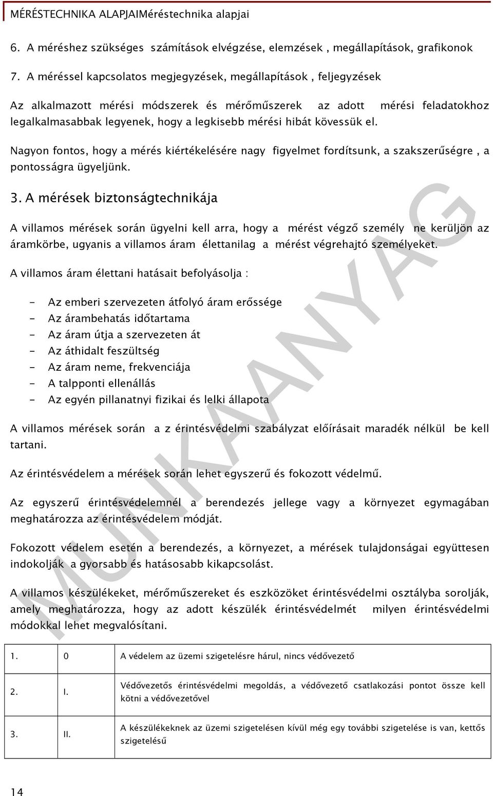 kövessük el. Nagyon fontos, hogy a mérés kiértékelésére nagy figyelmet fordítsunk, a szakszerűségre, a pontosságra ügyeljünk. 3.