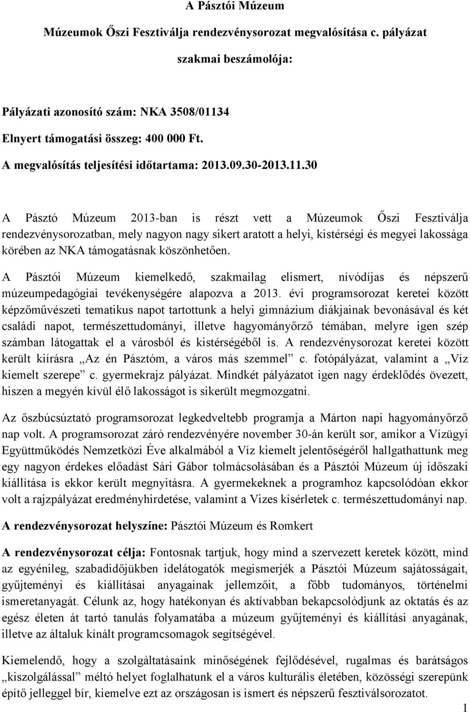 30 A Pásztó Múzeum 2013-ban is részt vett a Múzeumok Őszi Fesztiválja rendezvénysorozatban, mely nagyon nagy sikert aratott a helyi, kistérségi és megyei lakossága körében az NKA támogatásnak