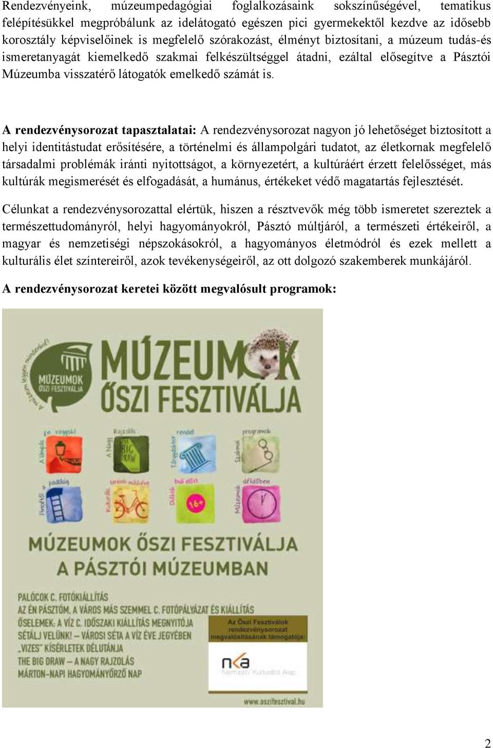 A rendezvénysorozat tapasztalatai: A rendezvénysorozat nagyon jó lehetőséget biztosított a helyi identitástudat erősítésére, a történelmi és állampolgári tudatot, az életkornak megfelelő társadalmi