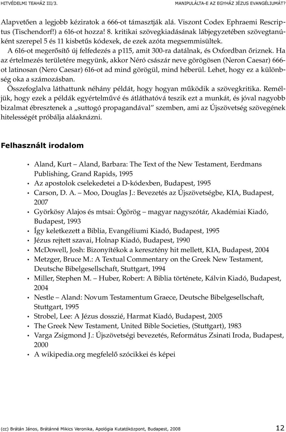 A 616 ot megerősítő új felfedezés a p115, amit 300 ra datálnak, és Oxfordban őriznek.