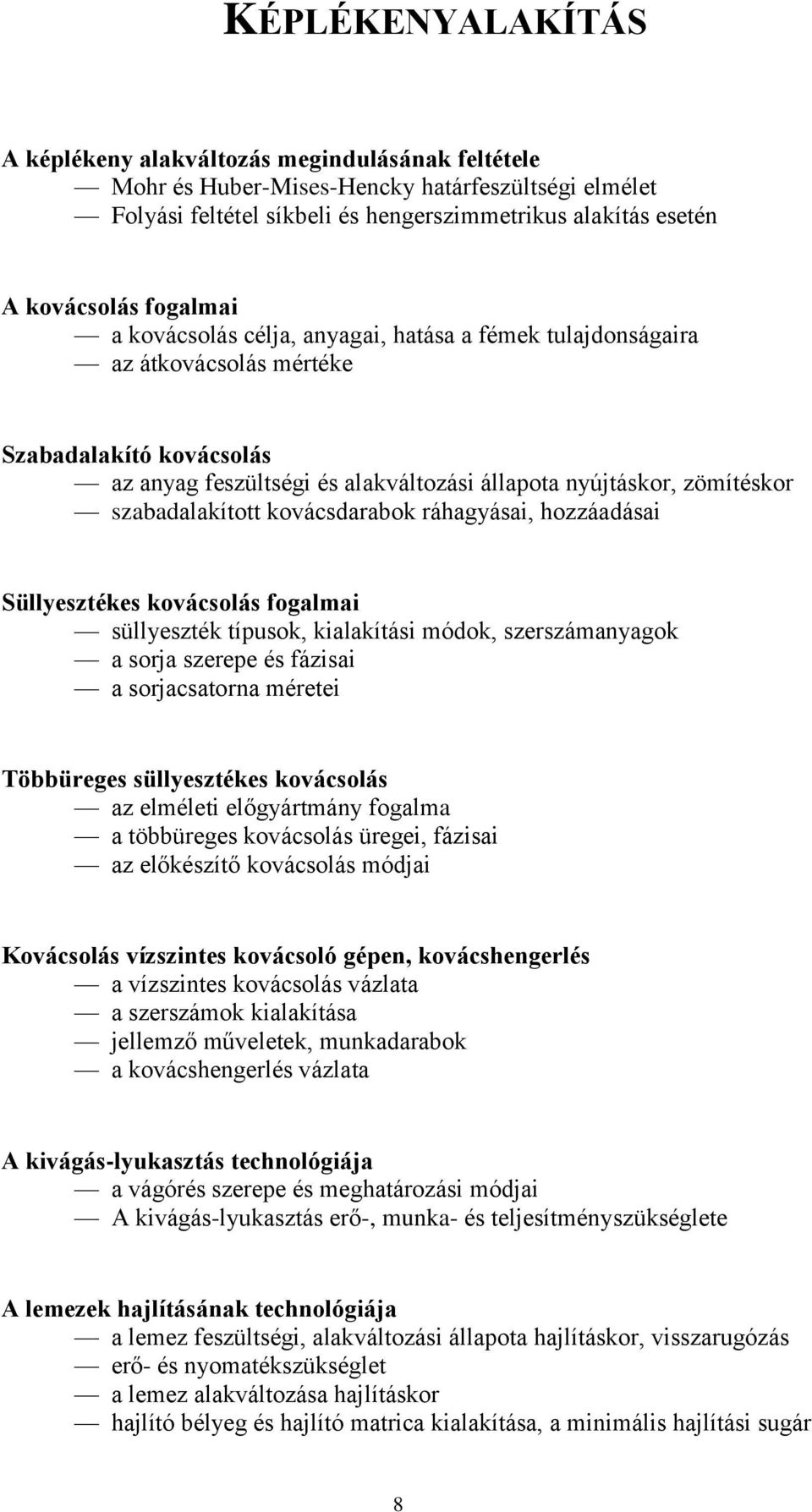 szabadalakított kovácsdarabok ráhagyásai, hozzáadásai Süllyesztékes kovácsolás fogalmai süllyeszték típusok, kialakítási módok, szerszámanyagok a sorja szerepe és fázisai a sorjacsatorna méretei