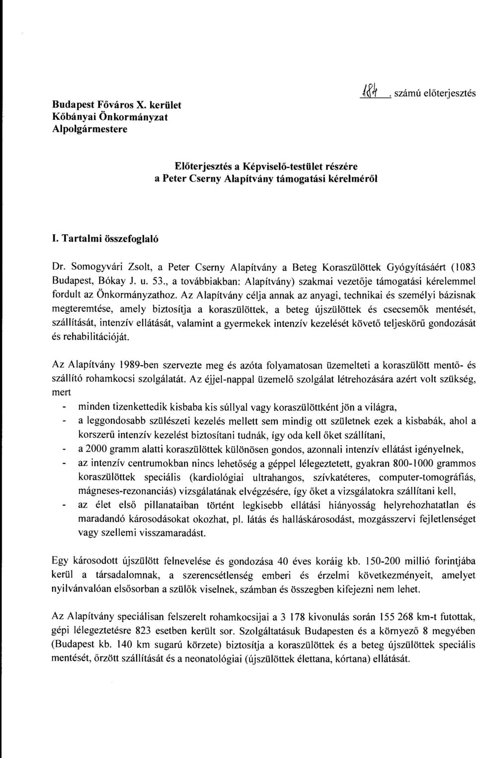 , a továbbiakban: Alapítvány) szakmai vezetője támogatási kérelemmel fordult az Önkormányzathoz.