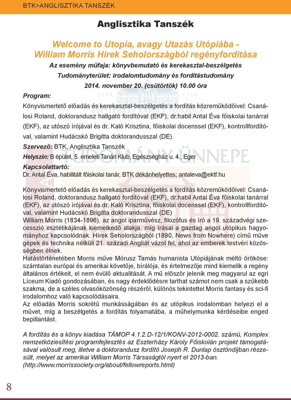 00 óra Program: Könyvismertető előadás és kerekasztal-beszélgetés a fordítás közreműködőivel: Csanálosi Roland, doktorandusz hallgató fordítóval (EKF), dr.