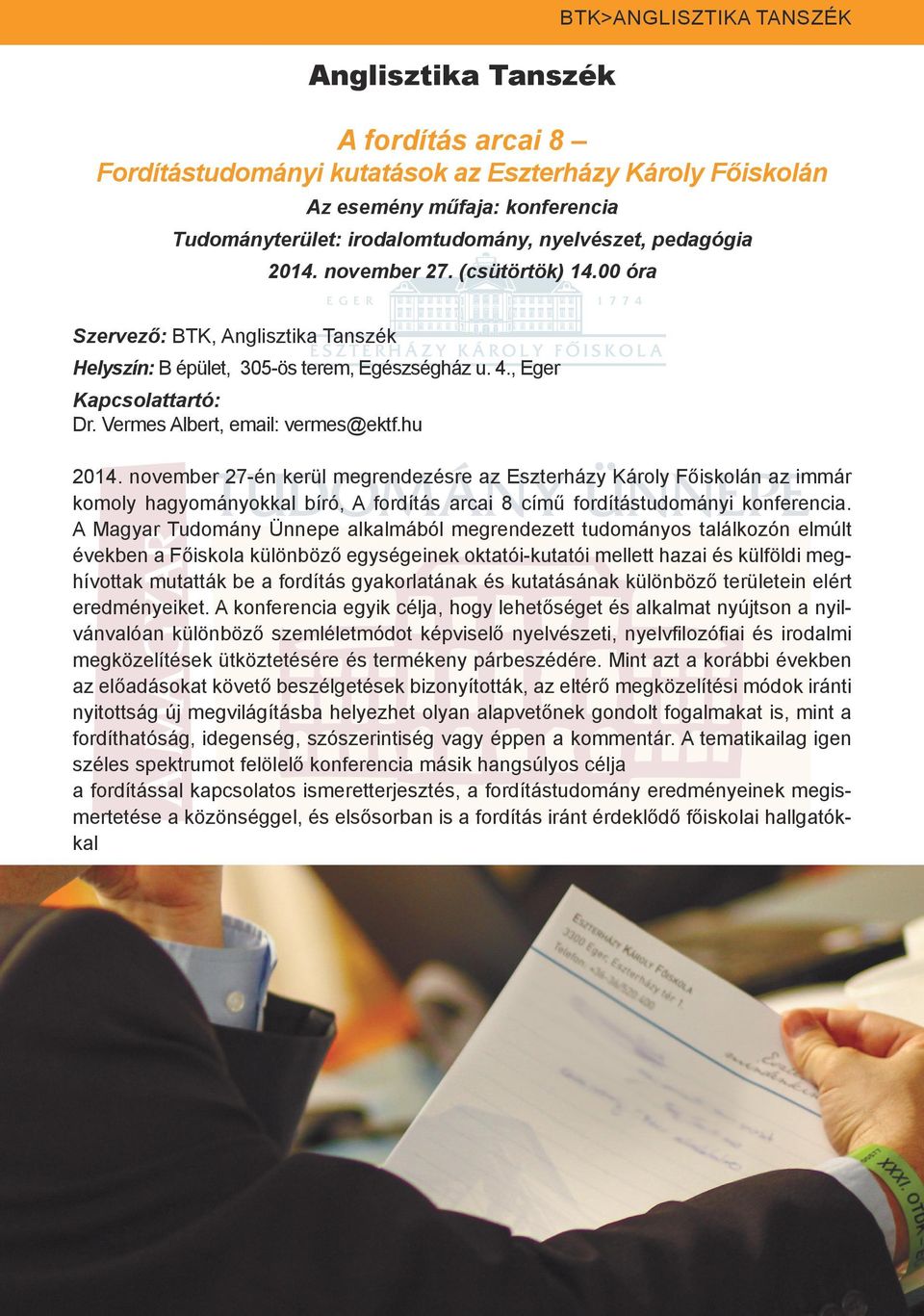 Vermes Albert, email: vermes@ektf.hu 2014. november 27-én kerül megrendezésre az Eszterházy Károly Főiskolán az immár komoly hagyományokkal bíró, A fordítás arcai 8 című fordítástudományi konferencia.