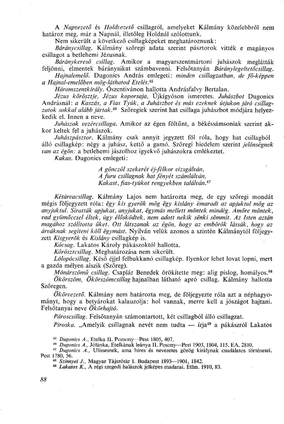 Amikor a magyarszentmártoni juhászok meglátták feljönni, elmentek bárányaikat számbavenni. Felsőtanyán Báránylegeitetőcsillag. Hajnalemelő.