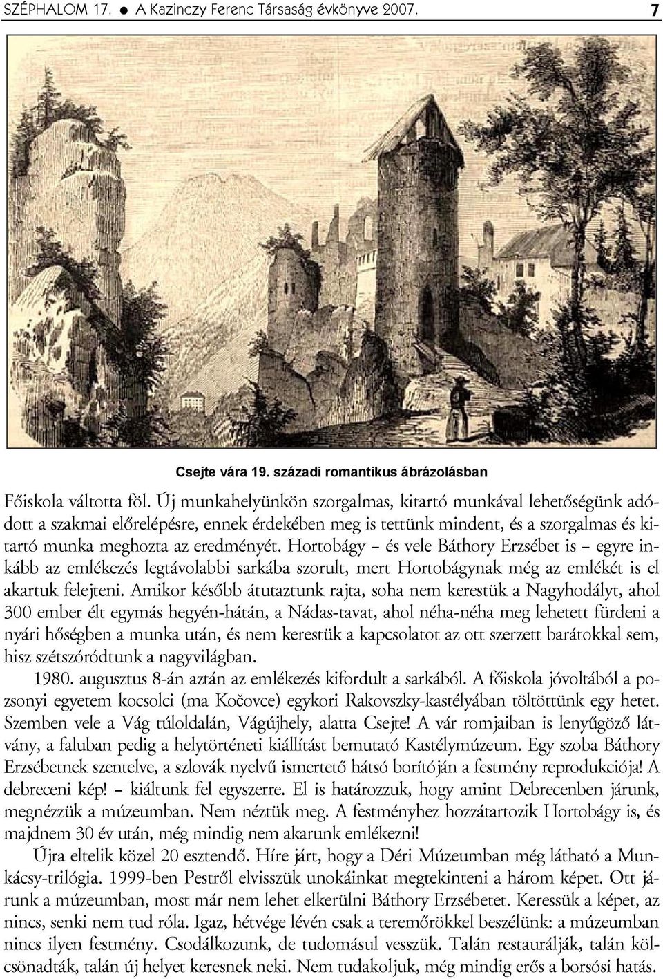 Hortobágy és vele Báthory Erzsébet is egyre inkább az emlékezés legtávolabbi sarkába szorult, mert Hortobágynak még az emlékét is el akartuk felejteni.