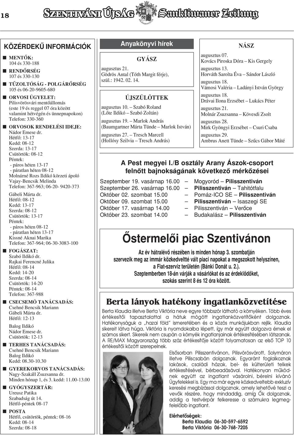 Hétfô: 13-17 Kedd: 08-12 Szerda: 13-17 Csütörtök: 08-12 Péntek: - páros héten 13-17 - páratlan héten 08-12 Molnárné Rozs Ildikó körzeti ápoló Vajay-Bencsik Melinda Telefon: 367-963; 06-20- 9420-373