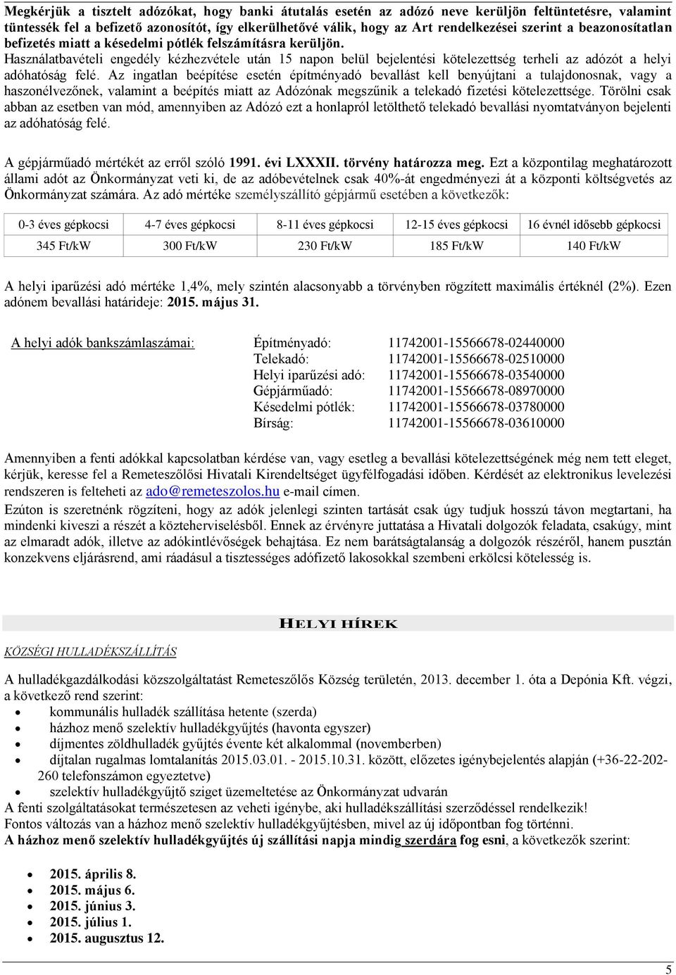 Használatbavételi engedély kézhezvétele után 15 napon belül bejelentési kötelezettség terheli az adózót a helyi adóhatóság felé.