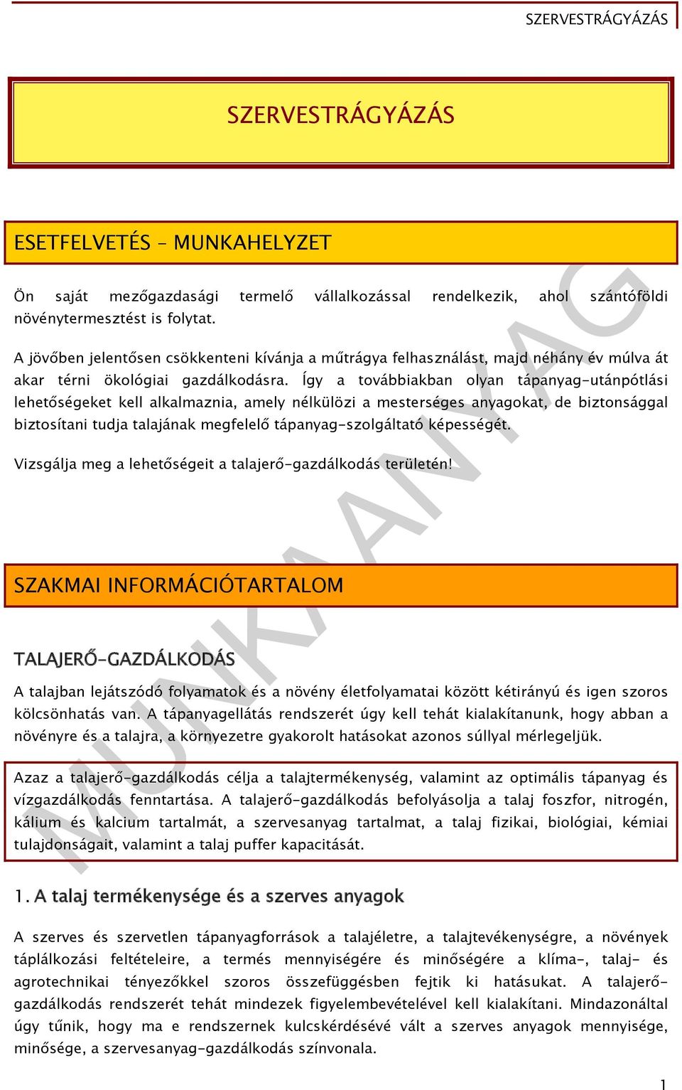 Így a továbbiakban olyan tápanyag-utánpótlási lehetőségeket kell alkalmaznia, amely nélkülözi a mesterséges anyagokat, de biztonsággal biztosítani tudja talajának megfelelő tápanyag-szolgáltató