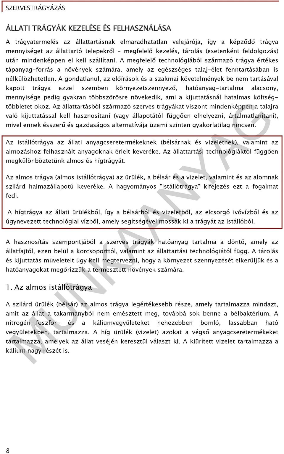 A megfelelő technológiából származó trágya értékes tápanyag-forrás a növények számára, amely az egészséges talaj-élet fenntartásában is nélkülözhetetlen.