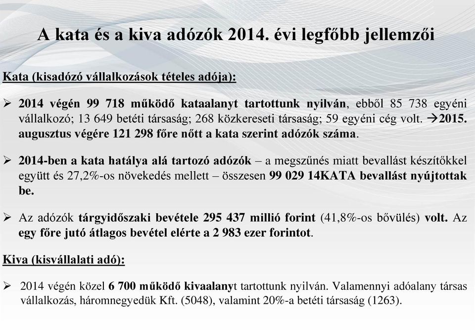 társaság; 59 egyéni cég volt. 2015. augusztus végére 121 298 főre nőtt a kata szerint adózók száma.