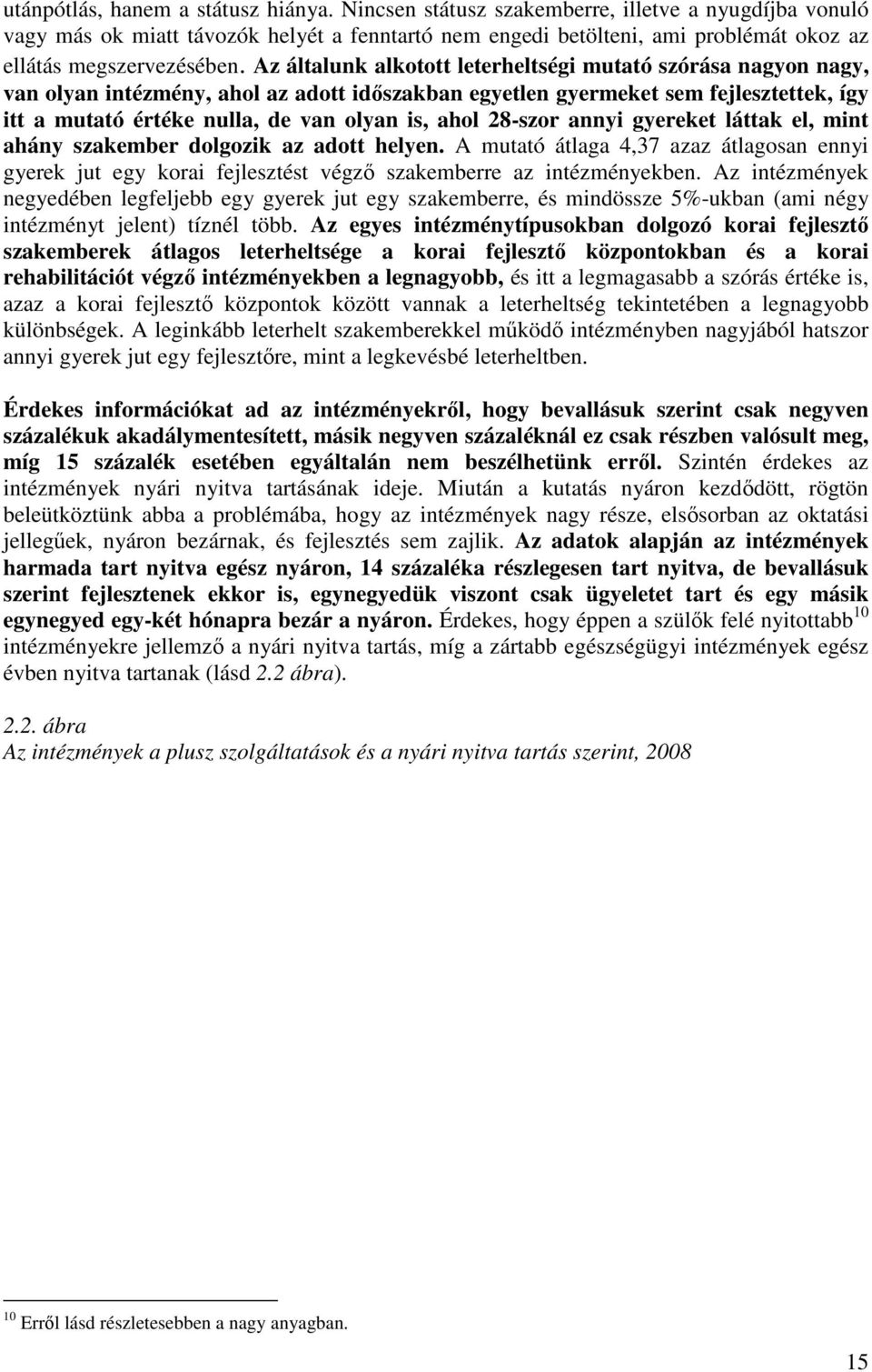 Az általunk alkotott leterheltségi mutató szórása nagyon nagy, van olyan intézmény, ahol az adott idıszakban egyetlen gyermeket sem fejlesztettek, így itt a mutató értéke nulla, de van olyan is, ahol