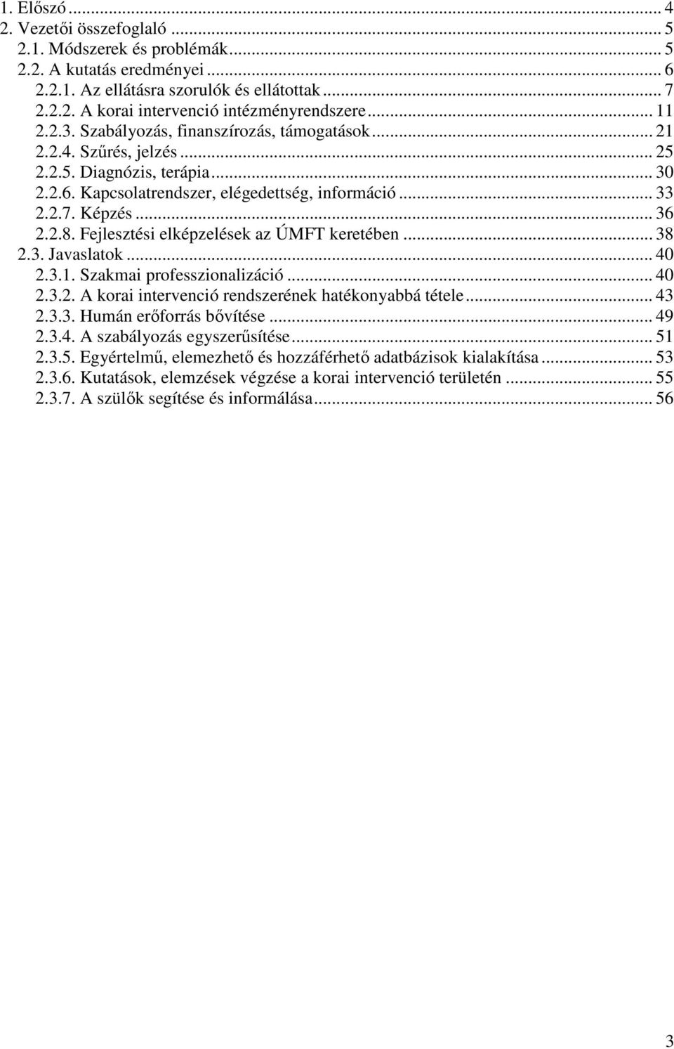 Fejlesztési elképzelések az ÚMFT keretében... 38 2.3. Javaslatok... 40 2.3.1. Szakmai professzionalizáció... 40 2.3.2. A korai intervenció rendszerének hatékonyabbá tétele... 43 2.3.3. Humán erıforrás bıvítése.