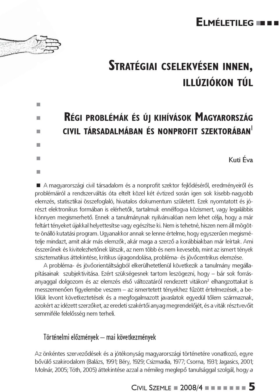 született. Ezek nyomtatott és jórészt elektronikus formában is elérhetők, tartalmuk ennélfogva közismert, vagy legalábbis könnyen megismerhető.