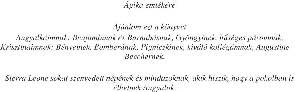 Bomberának, Pigniczkinek, kiváló kollégámnak, Augustine Beechernek.