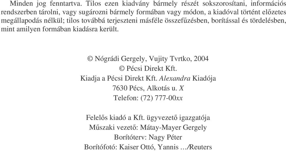 elzetes megállapodás nélkül; tilos továbbá terjeszteni másféle összefzésben, borítással és tördelésben, mint amilyen formában kiadásra került.