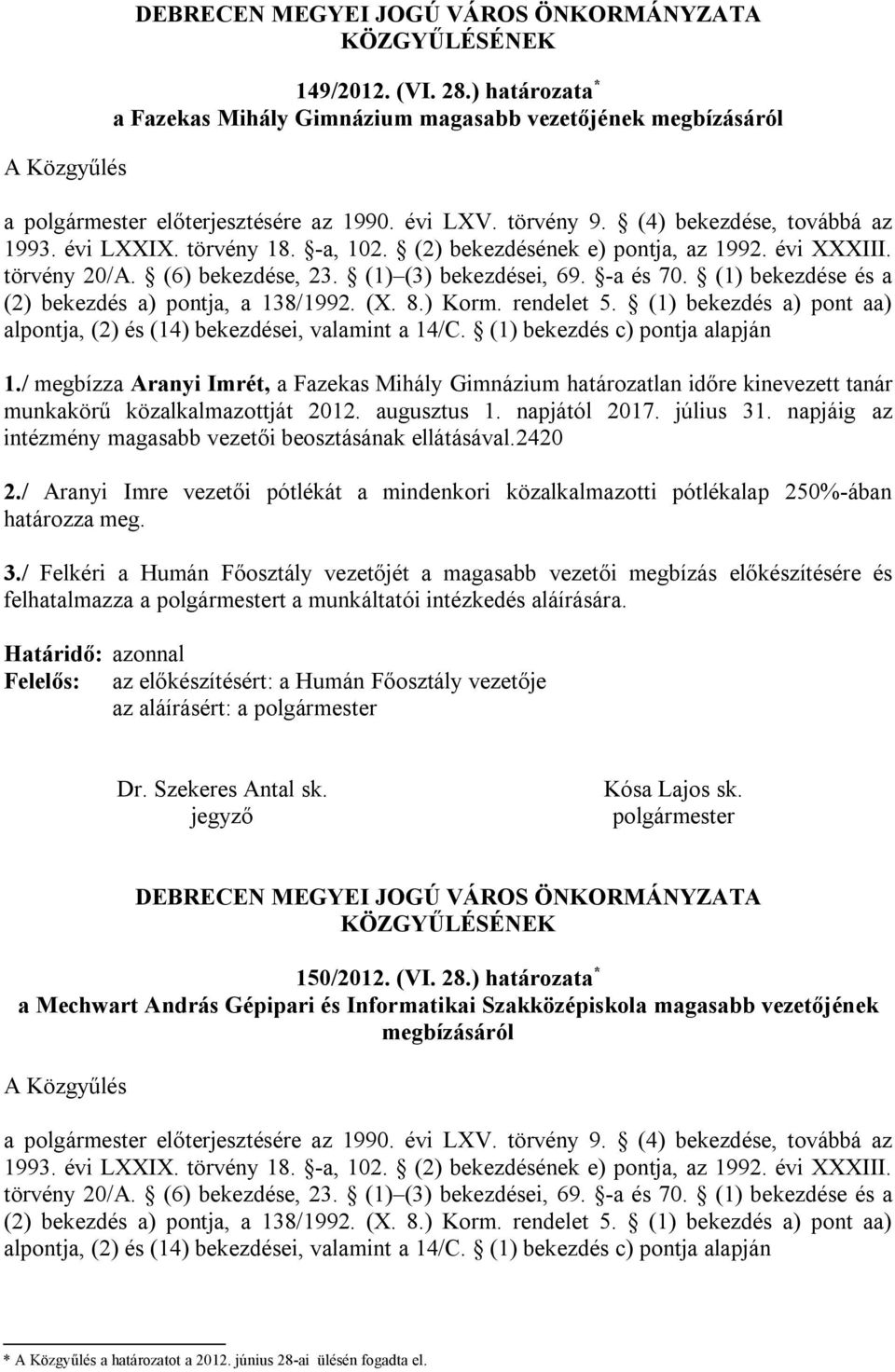 (2) bekezdésének e) pontja, az 1992. évi XXXIII. törvény 20/A. (6) bekezdése, 23. (1) (3) bekezdései, 69. -a és 70. (1) bekezdése és a (2) bekezdés a) pontja, a 138/1992. (X. 8.) Korm. rendelet 5.