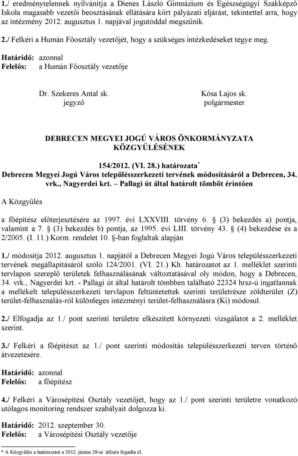 Szekeres Antal sk. jegyző Kósa Lajos sk. polgármester DEBRECEN MEGYEI JOGÚ VÁROS ÖNKORMÁNYZATA KÖZGYŰLÉSÉNEK 154/2012. (VI. 28.