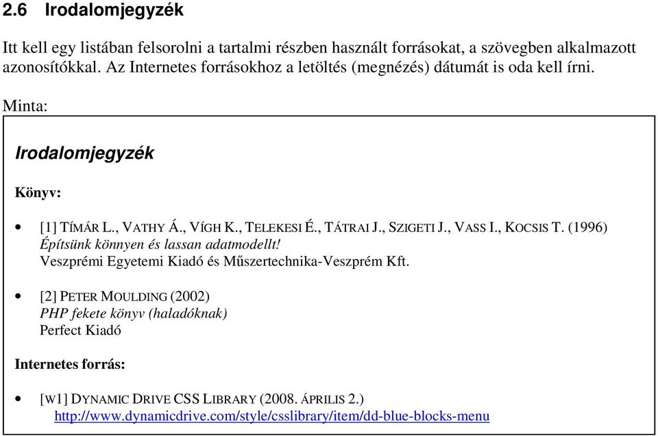 , SZIGETI J., VASS I., KOCSIS T. (1996) Építsünk könnyen és lassan adatmodellt! Veszprémi Egyetemi Kiadó és Műszertechnika-Veszprém Kft.