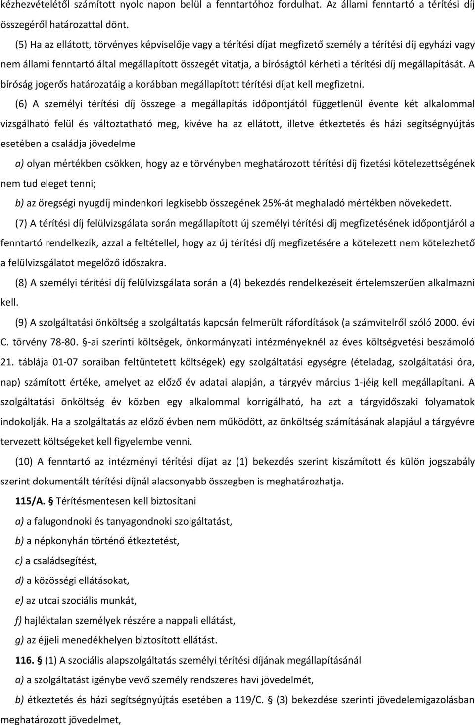 térítési díj megállapítását. A bíróság jogerős határozatáig a korábban megállapított térítési díjat kell megfizetni.