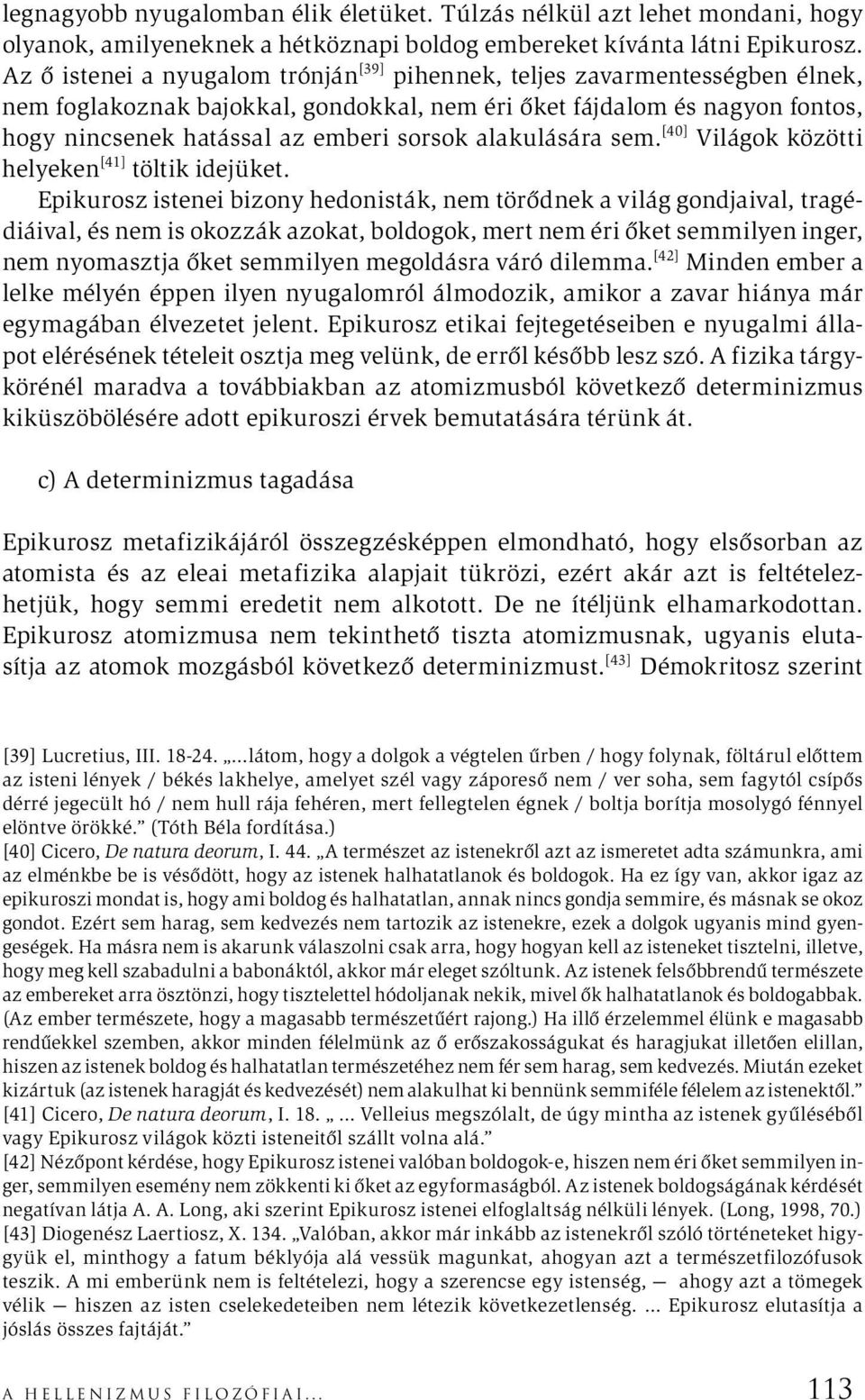 alakulására sem. [40] Világok közötti helyeken [41] töltik idejüket.