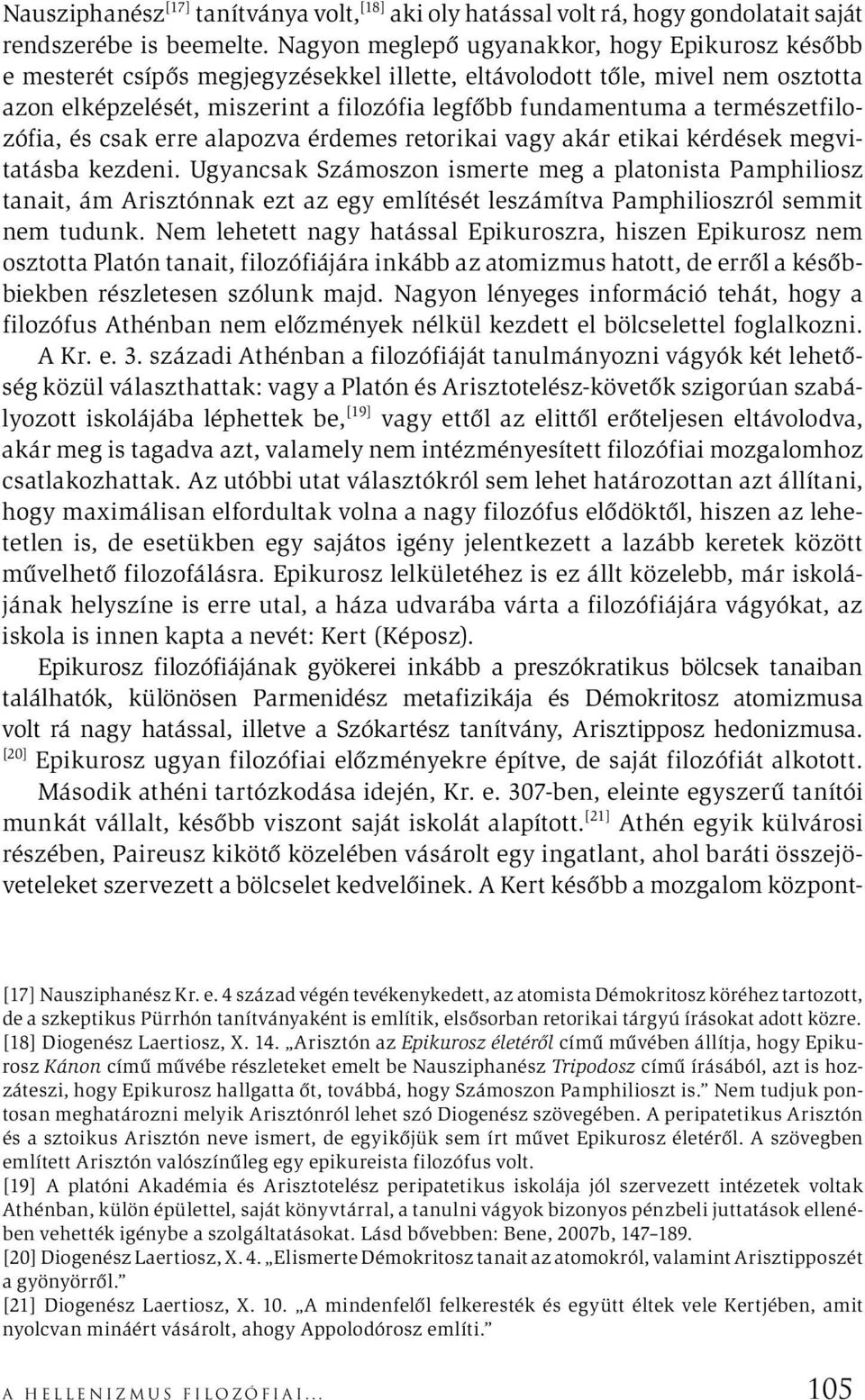 természetfilozófia, és csak erre alapozva érdemes retorikai vagy akár etikai kérdések megvitatásba kezdeni.