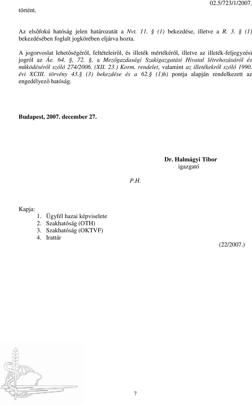 , a Mezıgazdasági Szakigazgatási Hivatal létrehozásáról és mőködésérıl szóló 274/2006. (XII. 23.) Korm. rendelet, valamint az illetékekrıl szóló 1990. évi XCIII.