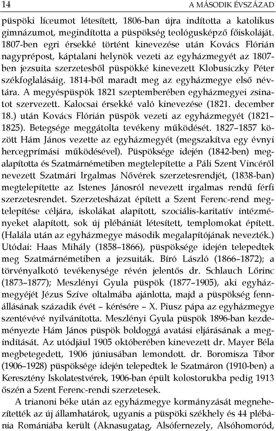 székfoglalásáig. 1814-ből maradt meg az egyházmegye első névtára. A megyéspüspök 1821 szeptemberében egyházmegyei zsinatot szervezett. Kalocsai érsekké való kinevezése (1821. december 18.