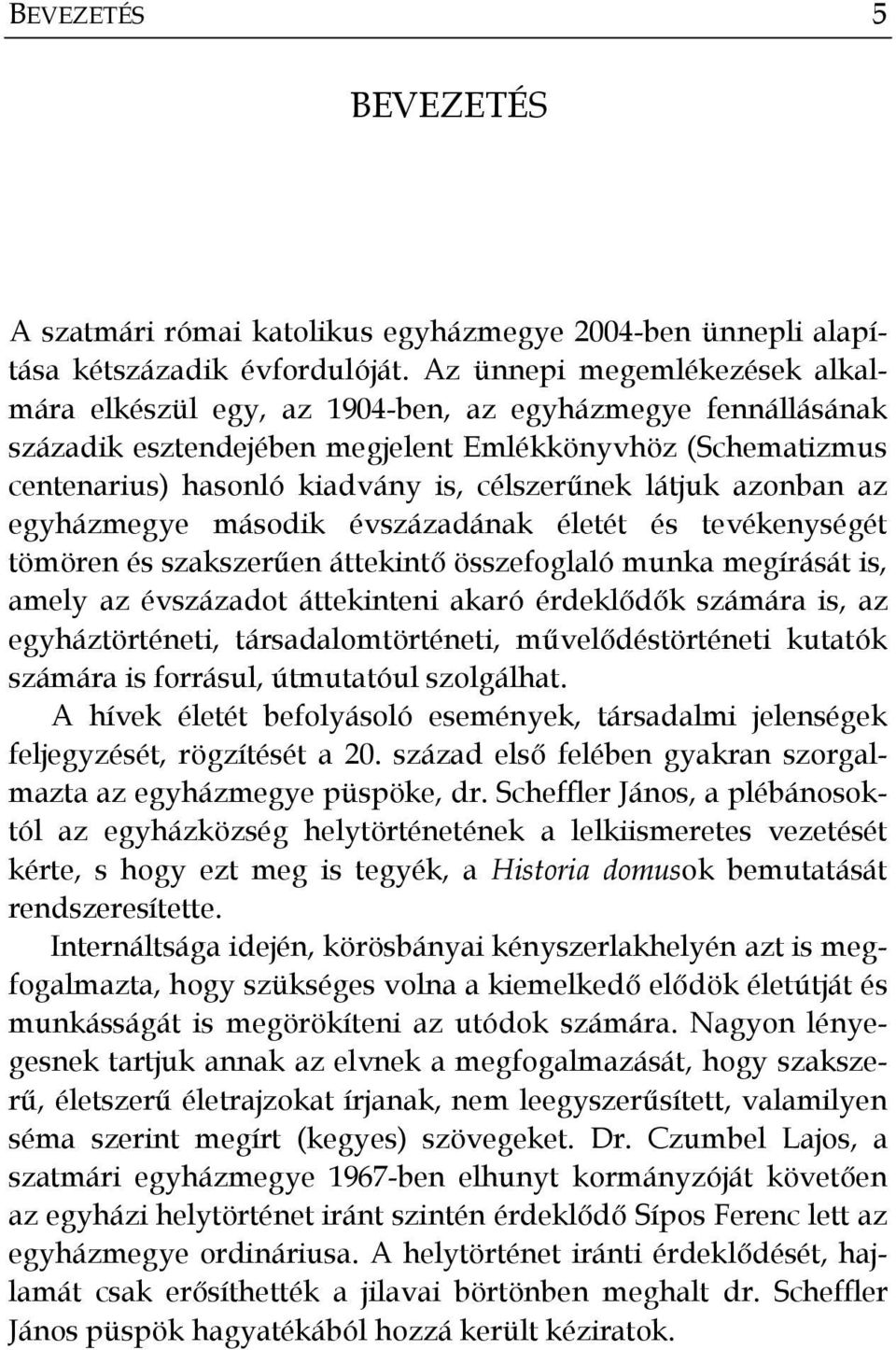 látjuk azonban az egyházmegye második évszázadának életét és tevékenységét tömören és szakszerűen áttekintő összefoglaló munka megírását is, amely az évszázadot áttekinteni akaró érdeklődők számára