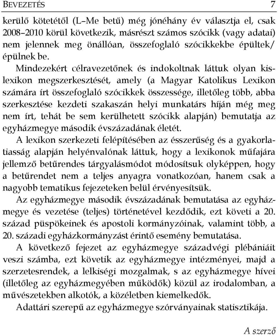 Mindezekért célravezetőnek és indokoltnak láttuk olyan kislexikon megszerkesztését, amely (a Magyar Katolikus Lexikon számára írt összefoglaló szócikkek összessége, illetőleg több, abba szerkesztése