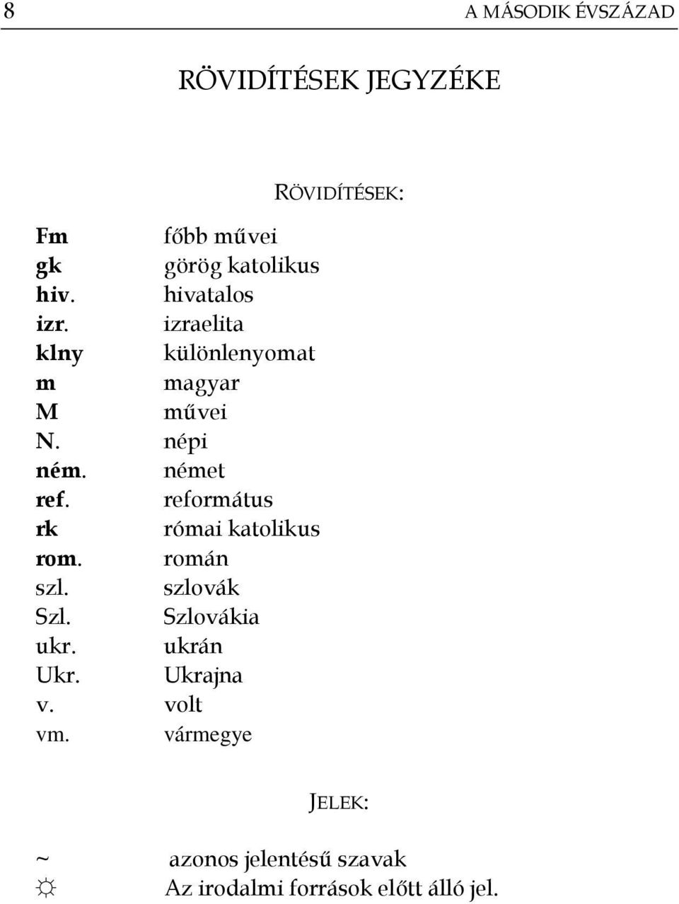 református rk római katolikus rom. román szl. szlovák Szl. Szlovákia ukr. ukrán Ukr.