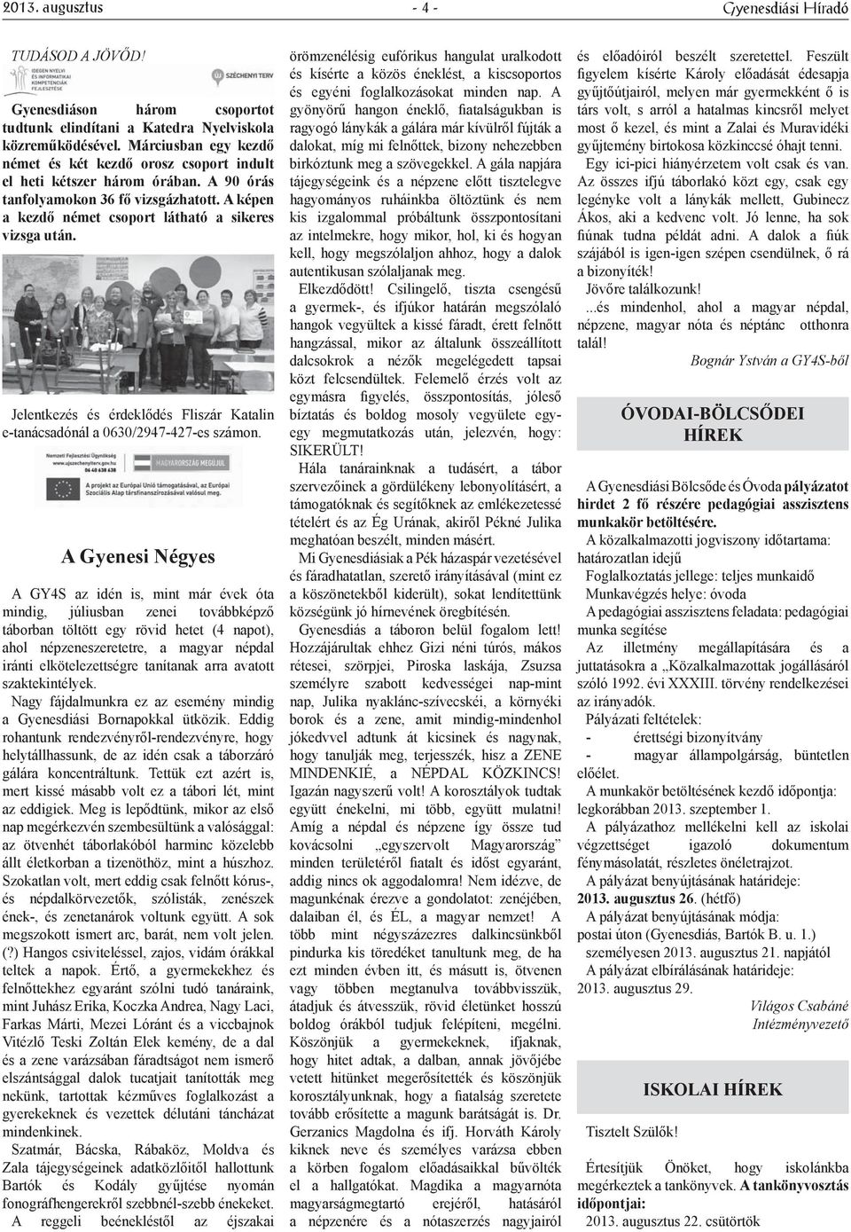 Jelentkezés és érdeklődés Fliszár Katalin e-tanácsadónál a 0630/2947-427-es számon.