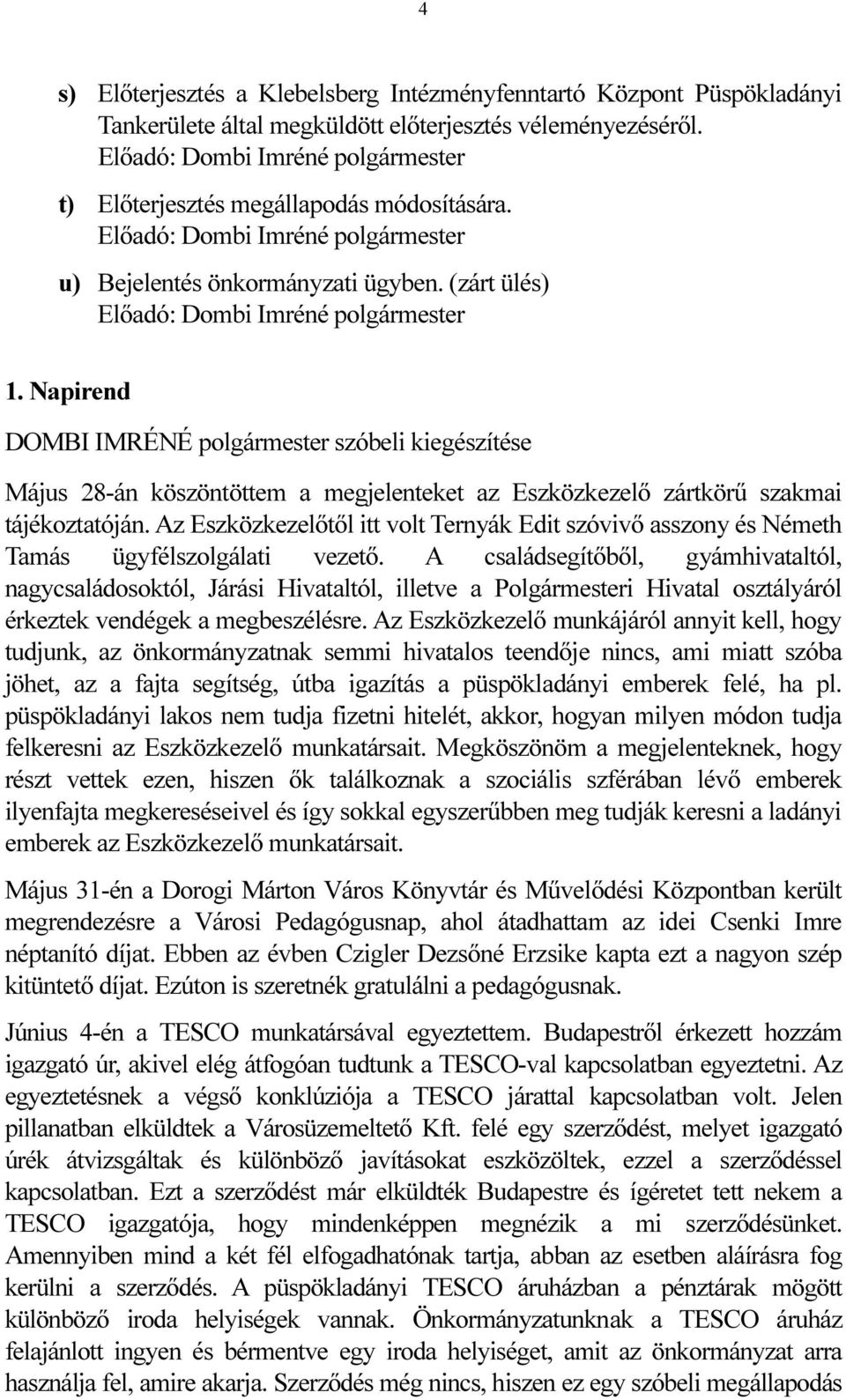 Napirend szóbeli kiegészítése Május 28-án köszöntöttem a megjelenteket az Eszközkezelő zártkörű szakmai tájékoztatóján.