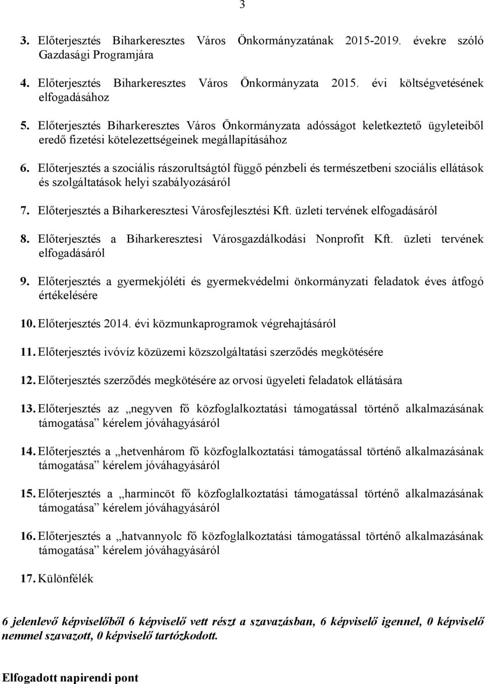 Előterjesztés a szociális rászorultságtól függő pénzbeli és természetbeni szociális ellátások és szolgáltatások helyi szabályozásáról 7. Előterjesztés a Biharkeresztesi Városfejlesztési Kft.