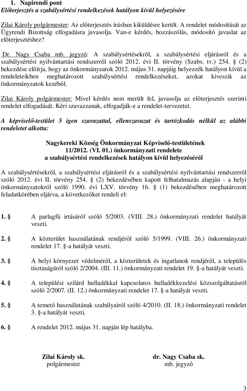 jegyző: A szabálysértésekről, a szabálysértési eljárásról és a szabálysértési nyilvántartási rendszerről szóló 2012. évi II. törvény (Szabs. tv.) 254.